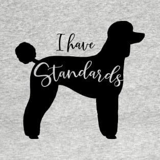 Black Standard Poodle Silhouette - I Have Standards T-Shirt